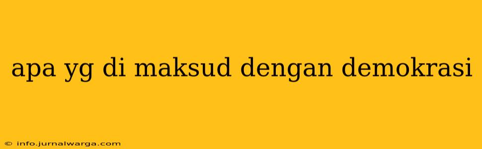 apa yg di maksud dengan demokrasi