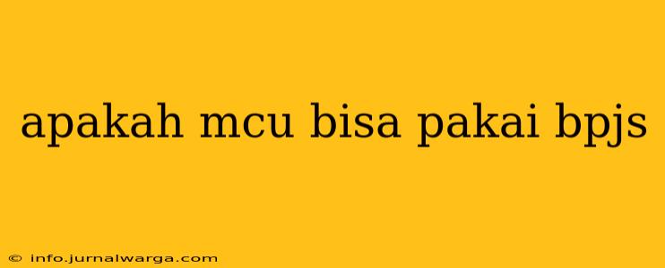 apakah mcu bisa pakai bpjs
