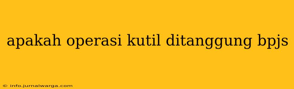apakah operasi kutil ditanggung bpjs