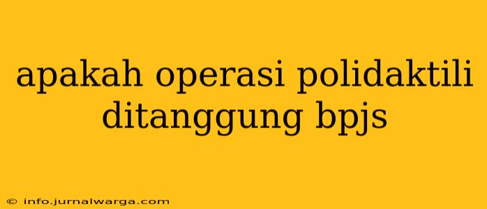 apakah operasi polidaktili ditanggung bpjs
