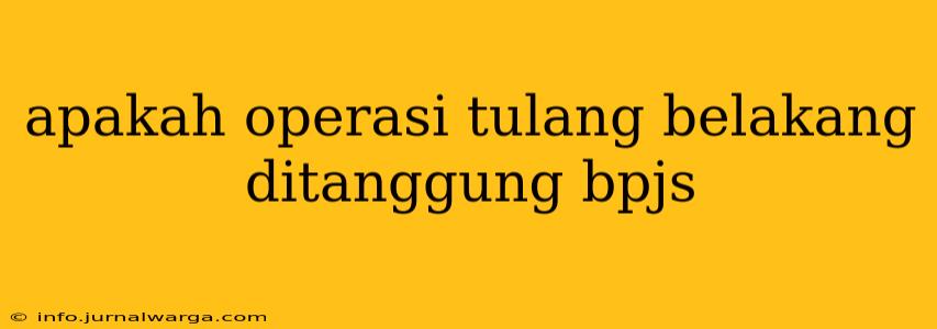 apakah operasi tulang belakang ditanggung bpjs