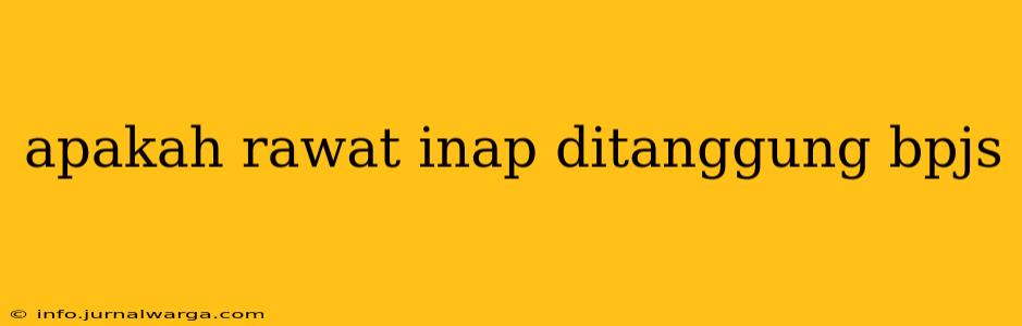 apakah rawat inap ditanggung bpjs
