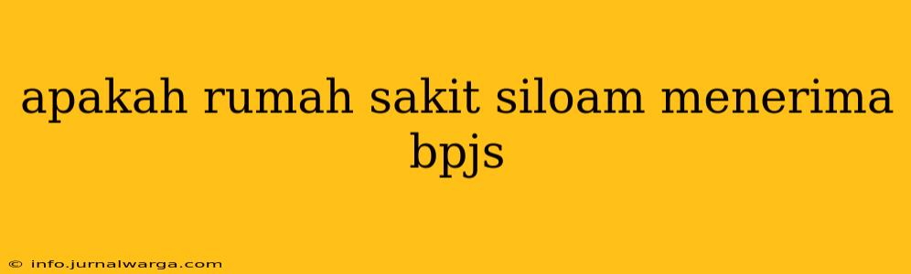 apakah rumah sakit siloam menerima bpjs