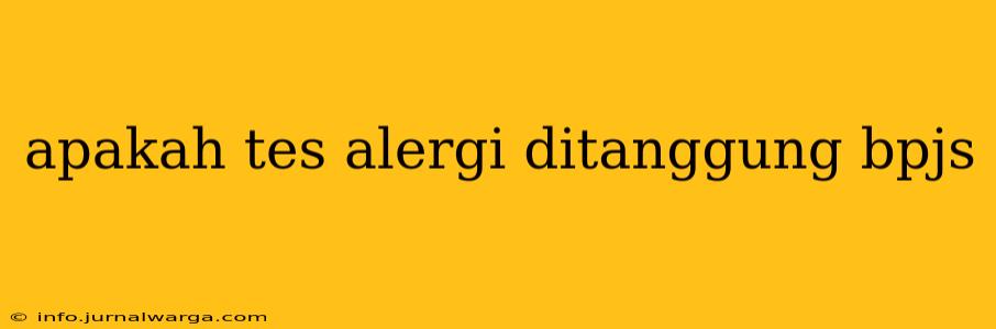 apakah tes alergi ditanggung bpjs