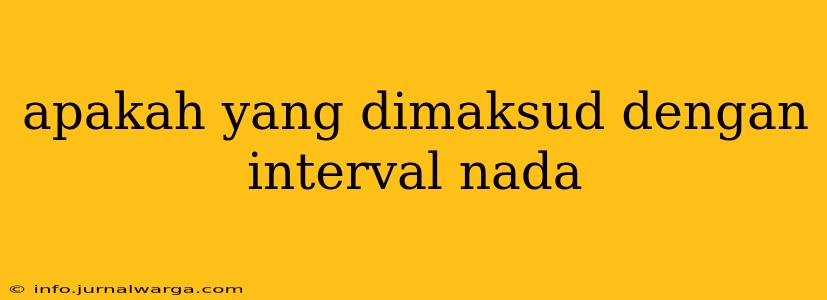 apakah yang dimaksud dengan interval nada