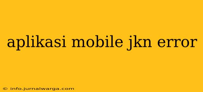 aplikasi mobile jkn error