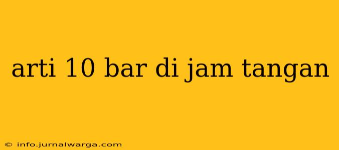 arti 10 bar di jam tangan