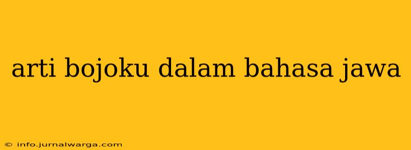 arti bojoku dalam bahasa jawa