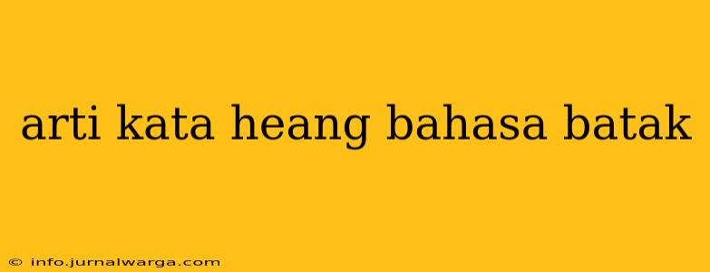 arti kata heang bahasa batak