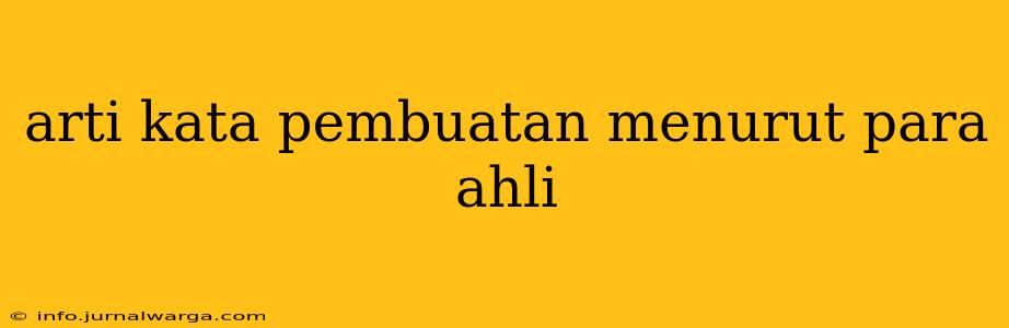 arti kata pembuatan menurut para ahli