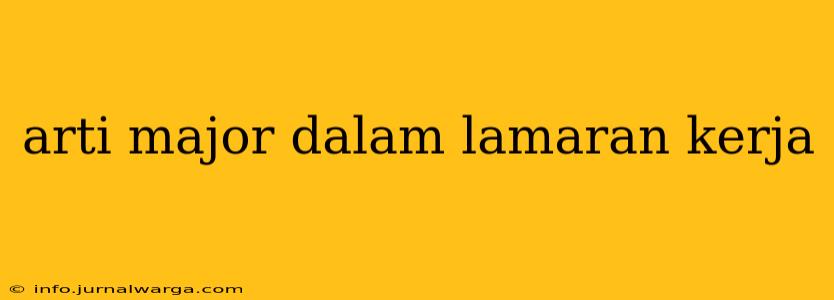 arti major dalam lamaran kerja