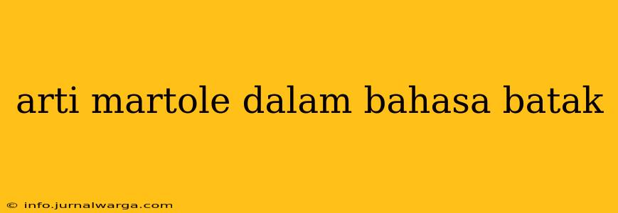 arti martole dalam bahasa batak