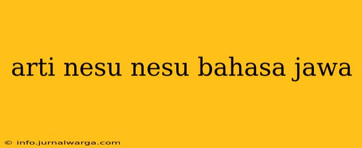 arti nesu nesu bahasa jawa