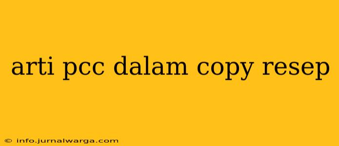 arti pcc dalam copy resep