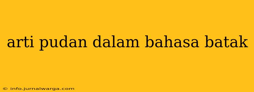 arti pudan dalam bahasa batak