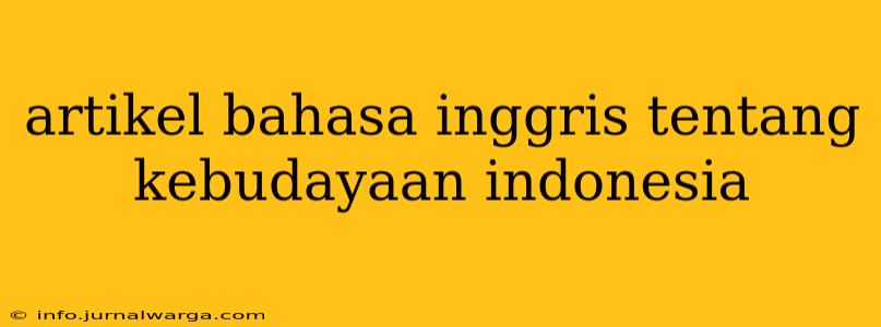 artikel bahasa inggris tentang kebudayaan indonesia
