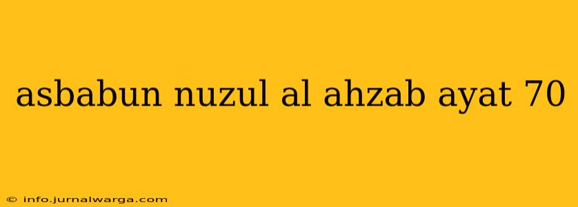asbabun nuzul al ahzab ayat 70