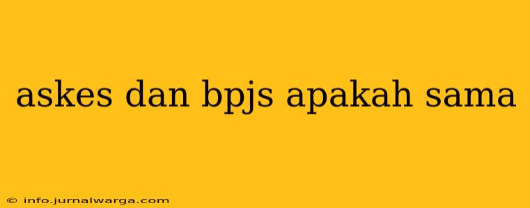 askes dan bpjs apakah sama