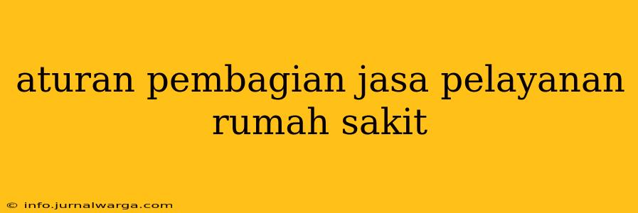aturan pembagian jasa pelayanan rumah sakit