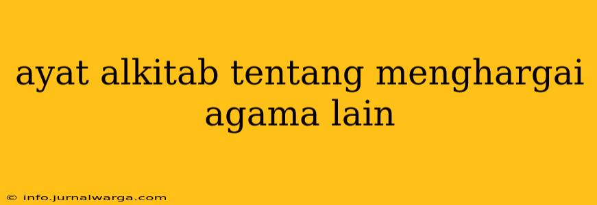 ayat alkitab tentang menghargai agama lain