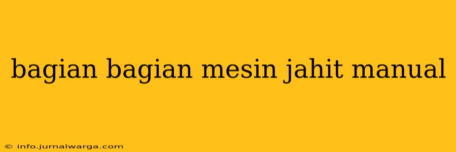 bagian bagian mesin jahit manual