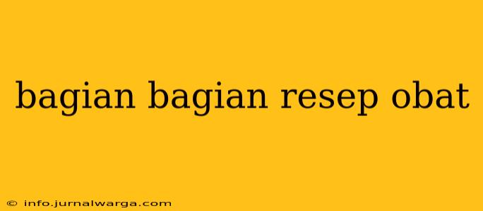 bagian bagian resep obat