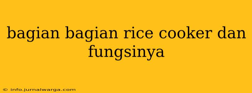bagian bagian rice cooker dan fungsinya