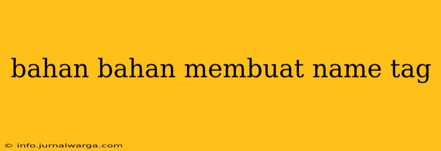 bahan bahan membuat name tag
