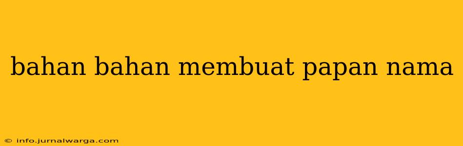 bahan bahan membuat papan nama