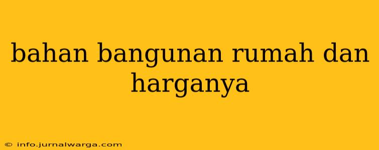 bahan bangunan rumah dan harganya