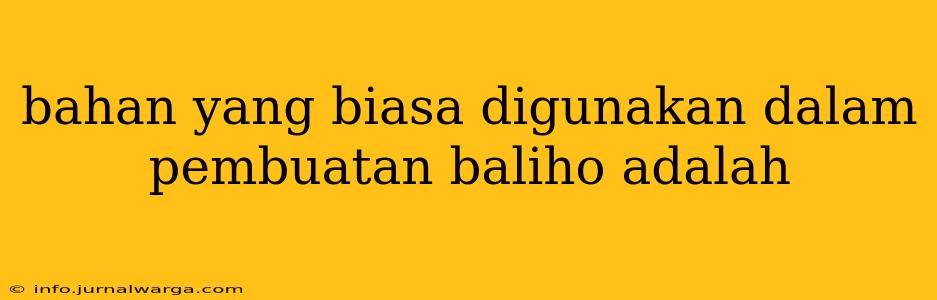 bahan yang biasa digunakan dalam pembuatan baliho adalah