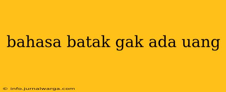 bahasa batak gak ada uang