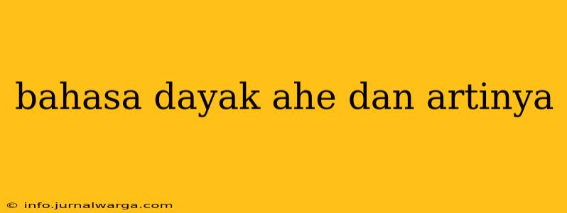 bahasa dayak ahe dan artinya