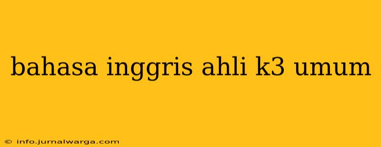 bahasa inggris ahli k3 umum