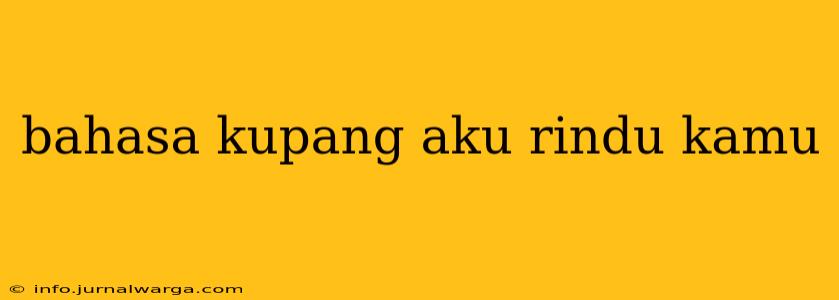bahasa kupang aku rindu kamu