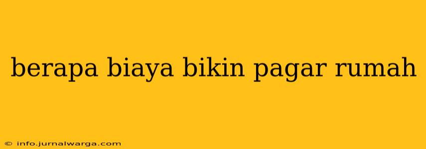 berapa biaya bikin pagar rumah