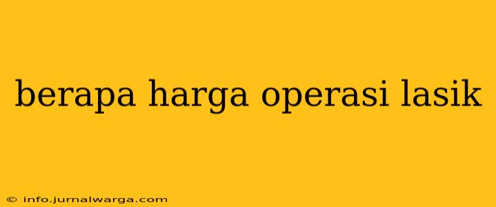 berapa harga operasi lasik