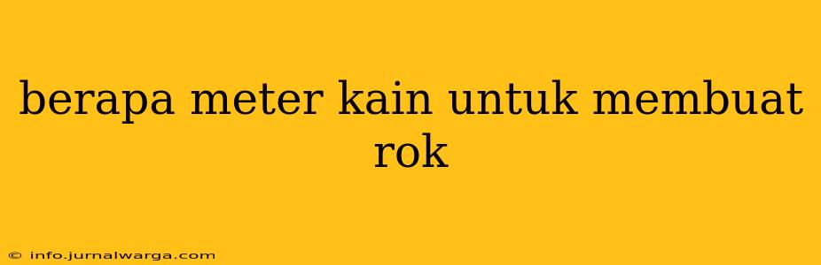 berapa meter kain untuk membuat rok