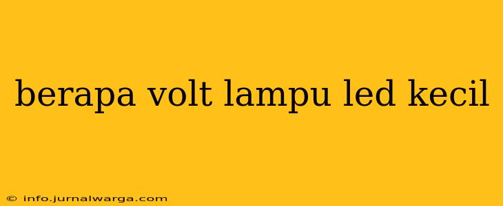 berapa volt lampu led kecil