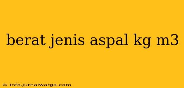 berat jenis aspal kg m3
