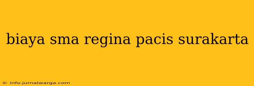 biaya sma regina pacis surakarta