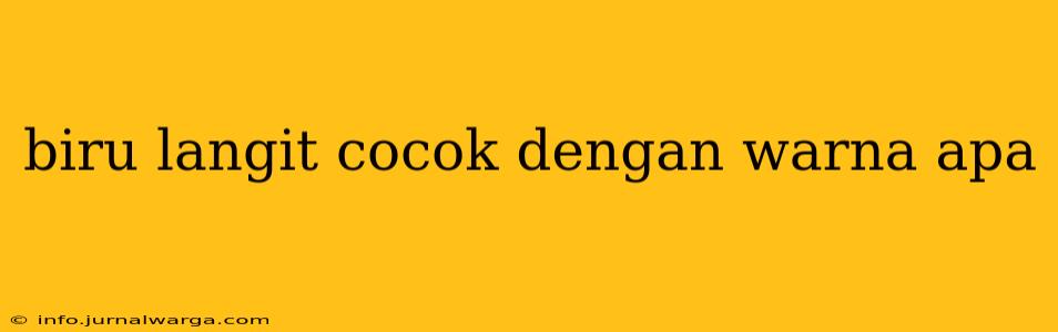 biru langit cocok dengan warna apa