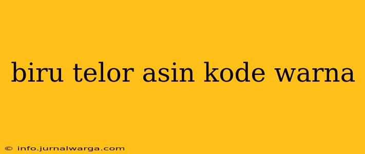 biru telor asin kode warna