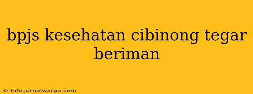 bpjs kesehatan cibinong tegar beriman