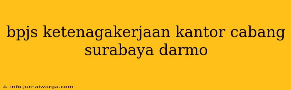 bpjs ketenagakerjaan kantor cabang surabaya darmo