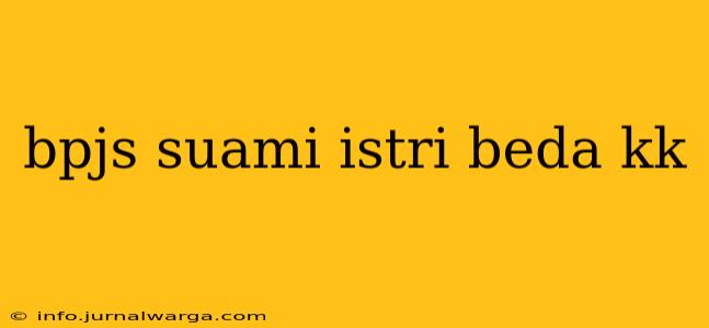 bpjs suami istri beda kk