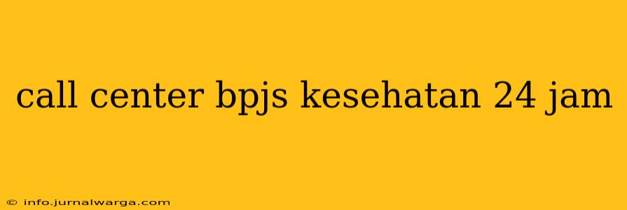 call center bpjs kesehatan 24 jam
