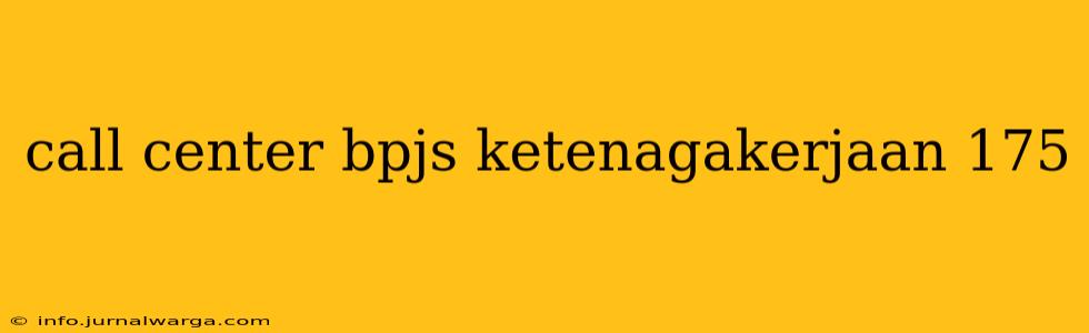 call center bpjs ketenagakerjaan 175