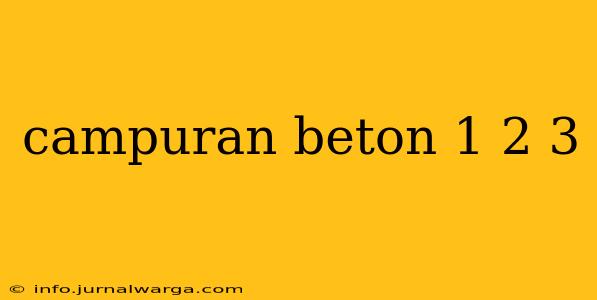 campuran beton 1 2 3