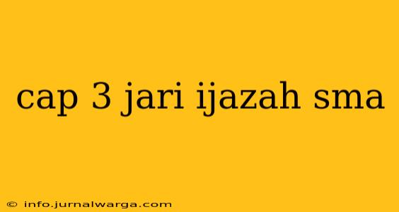 cap 3 jari ijazah sma